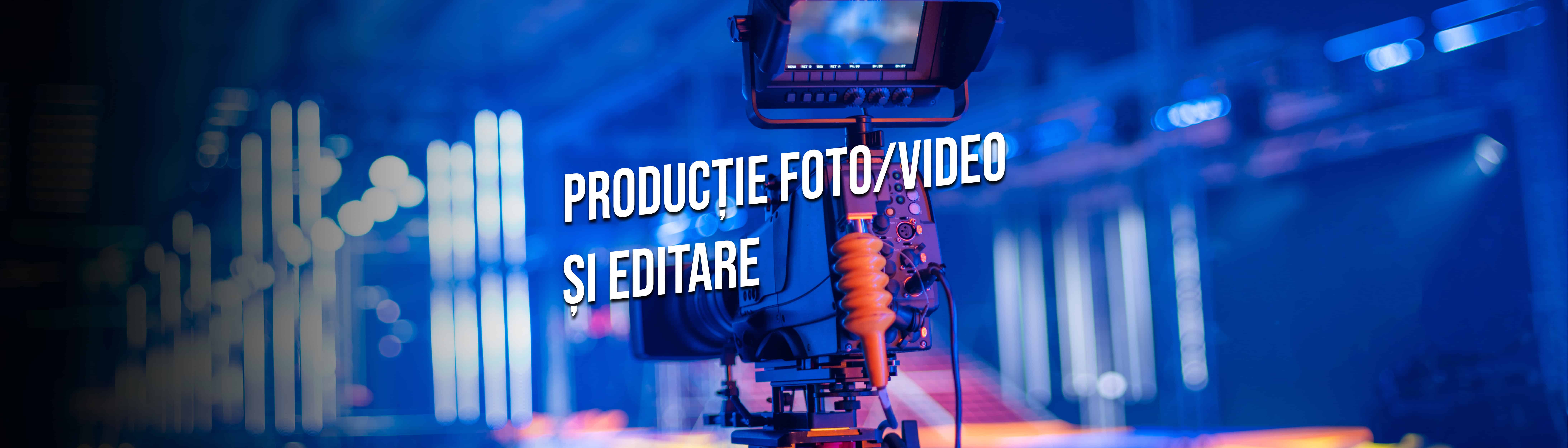 Producție Foto/Video și Editare
